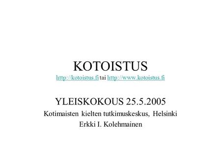 KOTOISTUS  tai   YLEISKOKOUS 25.5.2005 Kotimaisten kielten tutkimuskeskus,