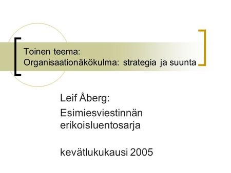 Toinen teema: Organisaationäkökulma: strategia ja suunta