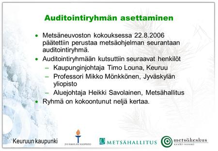 Auditointiryhmän asettaminen  Metsäneuvoston kokouksessa 22.8.2006 päätettiin perustaa metsäohjelman seurantaan auditointiryhmä.  Auditointiryhmään kutsuttiin.