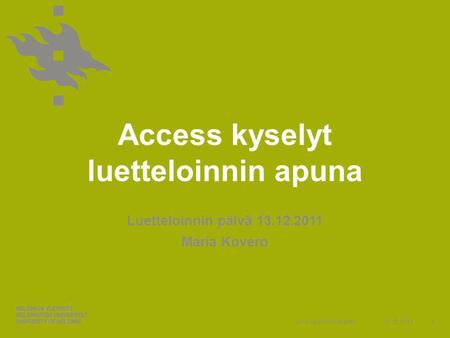 Www.helsinki.fi/yliopisto Access kyselyt luetteloinnin apuna Luetteloinnin päivä 13.12.2011 Maria Kovero 13.12.20111.