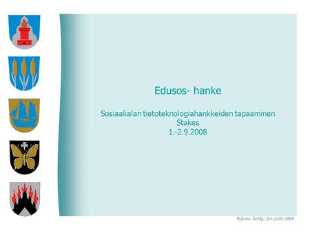 Edusos- hanke Sosiaalialan tietoteknologiahankkeiden tapaaminen Stakes 1.-2.9.2008 Edusos- hanke/ Jan Salin 2008.