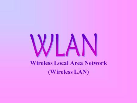 Wireless Local Area Network (Wireless LAN)