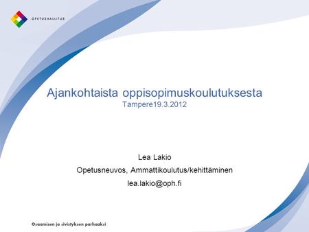 Ajankohtaista oppisopimuskoulutuksesta Tampere19.3.2012 Lea Lakio Opetusneuvos, Ammattikoulutus/kehittäminen