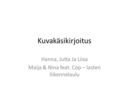 Hanna, Jutta Ja Liisa Maija & Nina feat. Cop – lasten liikennelaulu