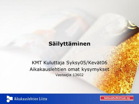Säilyttäminen KMT Kuluttaja Syksy05/Kevät06 Aikakauslehtien omat kysymykset Vastaajia 13602.