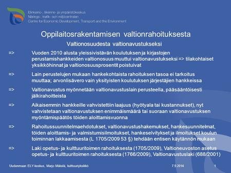 Oppilaitosrakentamisen valtionrahoituksesta Valtionosuudesta valtionavustukseksi 7.9.2014Uudenmaan ELY-keskus, Marjo Mäkelä, kulttuuriyksikkö1 =>Vuoden.