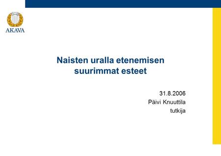 Naisten uralla etenemisen suurimmat esteet 31.8.2006 Päivi Knuuttila tutkija.