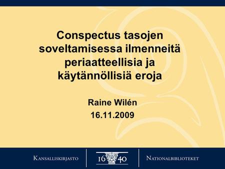 Conspectus tasojen soveltamisessa ilmenneitä periaatteellisia ja käytännöllisiä eroja Raine Wilén 16.11.2009.