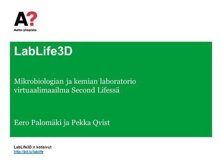 LabLife3D Mikrobiologian ja kemian laboratorio virtuaalimaailma Second Lifessä Eero Palomäki ja Pekka Qvist  LabLife3D:n kotisivut.