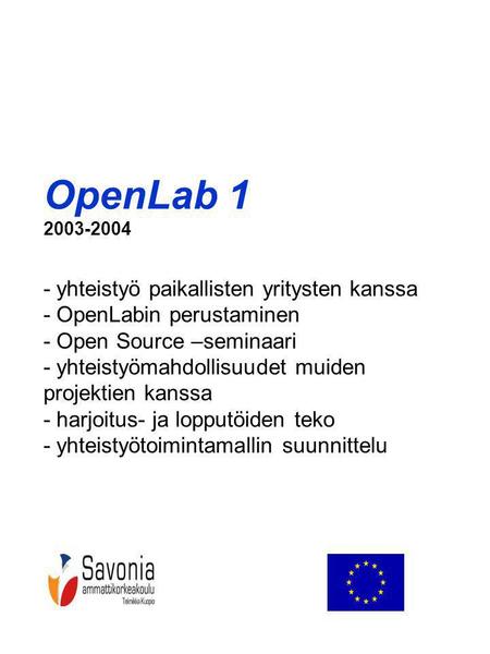 OpenLab 1 2003-2004 - yhteistyö paikallisten yritysten kanssa - OpenLabin perustaminen - Open Source –seminaari - yhteistyömahdollisuudet muiden projektien.