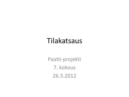 Tilakatsaus Paatti-projekti 7. kokous 26.3.2012. Mitä on tehty? Projektisuunnitelma Vaatimusmäärittelyn muokkausta Mobiilikäyttöliittymän toteutusta Tutkijan.