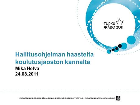 Hallitusohjelman haasteita koulutusjaoston kannalta Mika Helva 24.08.2011.