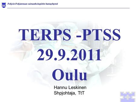 TERPS -PTSS 29.9.2011 Oulu Hannu Leskinen Shpjohtaja, TtT.