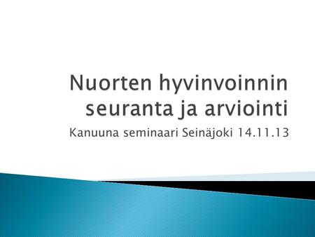 Kanuuna seminaari Seinäjoki 14.11.13.  Aiemmissa malleissa lähtökohta, jossa määriteltiin hyvinvoinnin esteitä, joita sitten voitiin ratkoa  Toimintavalmius.