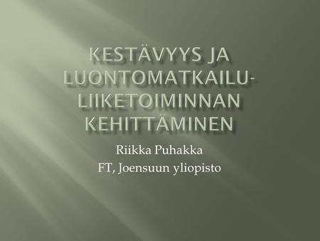 Riikka Puhakka FT, Joensuun yliopisto.  Kasvillisuuden ja maaperän kuluminen  Lajistomuutokset  Roskaantuminen  Haitat eläimistölle  Maisemavauriot.