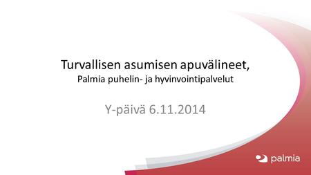 Turvallisen asumisen apuvälineet, Palmia puhelin- ja hyvinvointipalvelut Y-päivä 6.11.2014.