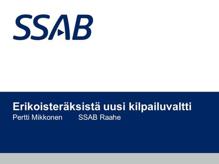 Erikoisteräksistä uusi kilpailuvaltti Pertti Mikkonen SSAB Raahe