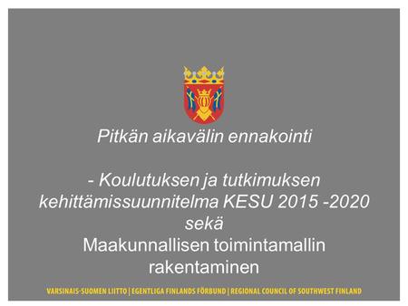 Pitkän aikavälin ennakointi - Koulutuksen ja tutkimuksen kehittämissuunnitelma KESU 2015 -2020 sekä Maakunnallisen toimintamallin rakentaminen 21.5.2014.