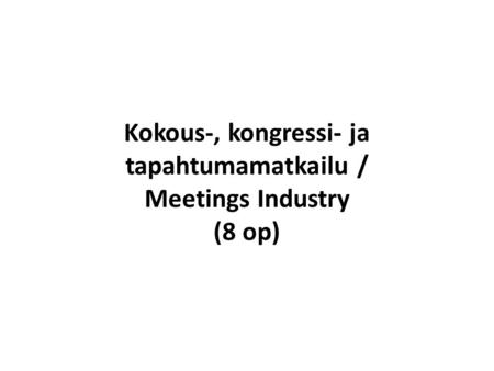 Kokous-, kongressi- ja tapahtumamatkailu / Meetings Industry (8 op)