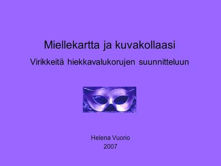 Miellekartta ja kuvakollaasi Virikkeitä hiekkavalukorujen suunnitteluun Helena Vuorio 2007.
