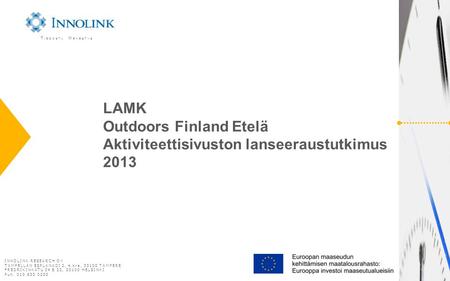 LAMK Outdoors Finland Etelä Aktiviteettisivuston lanseeraustutkimus 2013 T IEDOSTA M ENESTYS INNOLINK RESEARCH OY TAMPELLAN ESPLANADI 2, 4.krs, 33100 TAMPERE.