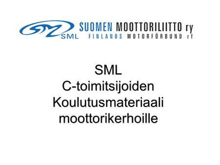 SML C-toimitsijoiden Koulutusmateriaali moottorikerhoille.