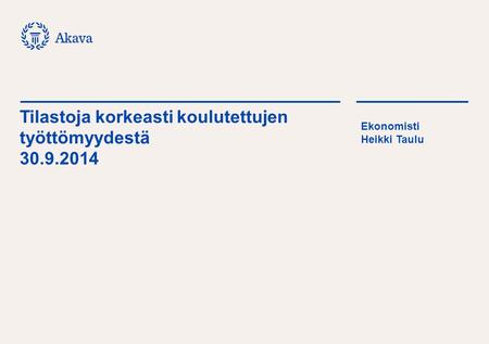 *) Työttömät ilman lomautettuja Lähde: Työ- ja elinkeinoministeriön työttömyystilastot 22.10.2014 Tilastoja korkeasti koulutettujen työttömyydestä 30.9.2014.