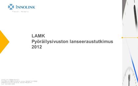 LAMK Pyöräilysivuston lanseeraustutkimus 2012 T IEDOSTA M ENESTYS INNOLINK RESEARCH OY TAMPELLAN ESPLANADI 2, 4.krs, 33100 TAMPERE FREDRIKINKATU 34 B 22,