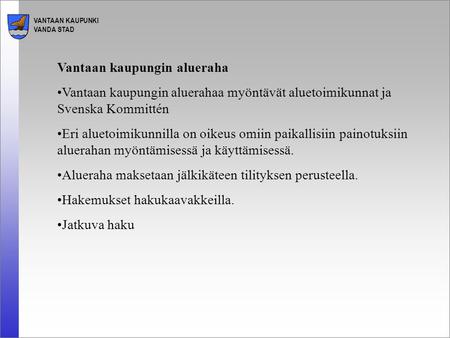 VANTAAN KAUPUNKI VANDA STAD Vantaan kaupungin alueraha Vantaan kaupungin aluerahaa myöntävät aluetoimikunnat ja Svenska Kommittén Eri aluetoimikunnilla.