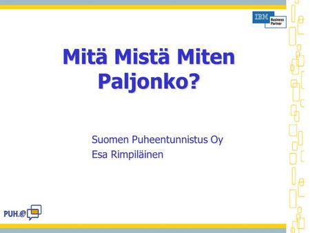 Mitä Mistä Miten Paljonko? Suomen Puheentunnistus Oy Esa Rimpiläinen.
