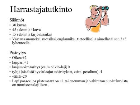 Säännöt 30 kuvaa 45 sekuntia / kuva 15 sekuntia kirjoitusaikaa Vastaus suomeksi, ruotsiksi, englanniksi, tieteellisellä nimellä tai sen 3+3 lyhenteellä.
