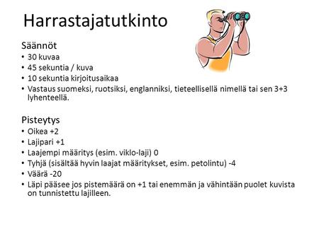 Säännöt 30 kuvaa 45 sekuntia / kuva 10 sekuntia kirjoitusaikaa Vastaus suomeksi, ruotsiksi, englanniksi, tieteellisellä nimellä tai sen 3+3 lyhenteellä.