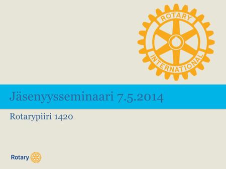 Jäsenyysseminaari 7.5.2014 Rotarypiiri 1420. TITLE | 2.