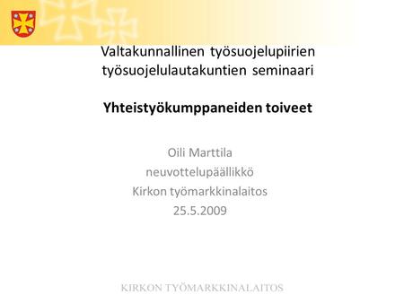 Valtakunnallinen työsuojelupiirien työsuojelulautakuntien seminaari Yhteistyökumppaneiden toiveet Oili Marttila neuvottelupäällikkö Kirkon työmarkkinalaitos.