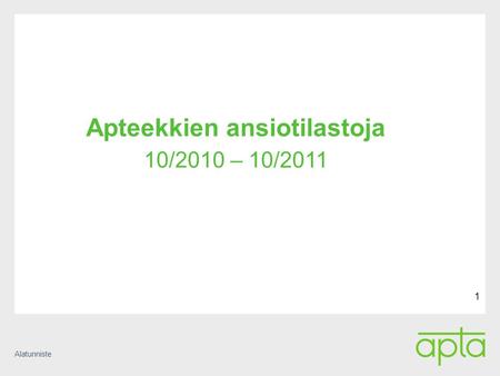 Alatunniste 1 Apteekkien ansiotilastoja 10/2010 – 10/2011.