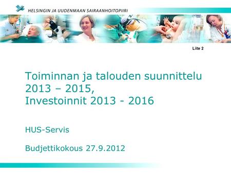 Liite 2 Toiminnan ja talouden suunnittelu 2013 – 2015, Investoinnit 2013 - 2016 HUS-Servis Budjettikokous 27.9.2012.