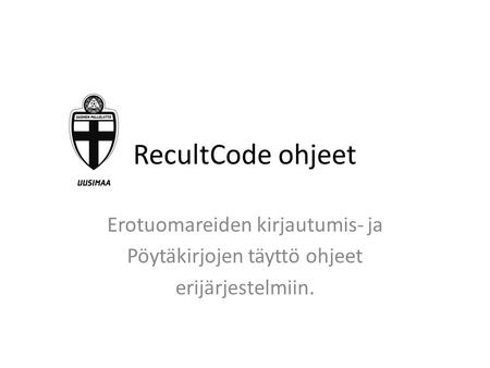 RecultCode ohjeet Erotuomareiden kirjautumis- ja Pöytäkirjojen täyttö ohjeet erijärjestelmiin.