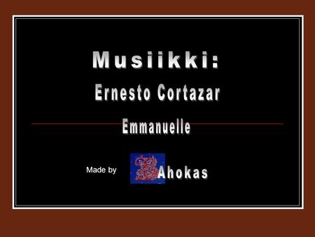 Musiikki: Ernesto Cortazar Emmanuelle Made by Ahokas.