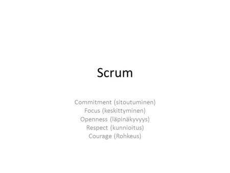 Scrum Commitment (sitoutuminen) Focus (keskittyminen)