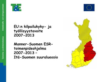 EU:n kilpailukyky- ja työllisyystavoite 2007-2013 Manner-Suomen ESR- toimenpideohjelma 2007-2013 – Itä-Suomen suuralueosio.