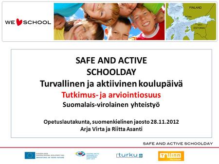 SAFE AND ACTIVE SCHOOLDAY Turvallinen ja aktiivinen koulupäivä Tutkimus- ja arviointiosuus Suomalais-virolainen yhteistyö Opetuslautakunta, suomenkielinen.
