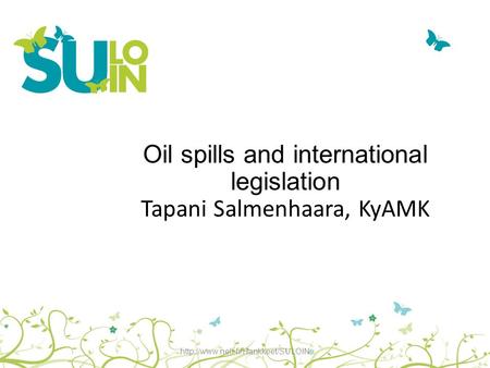 Oil spills and international legislation Tapani Salmenhaara, KyAMK