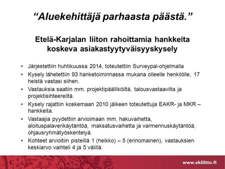 “Aluekehittäjä parhaasta päästä.” Etelä-Karjalan liiton rahoittamia hankkeita koskeva asiakastyytyväisyyskysely Järjestettiin huhtikuussa 2014, toteutettiin.