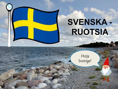 SVENSKA - RUOTSIA Heja Sverige!.