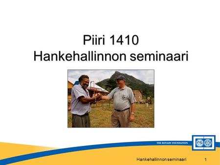 Hankehallinnon seminaari 1 Piiri 1410 Hankehallinnon seminaari.