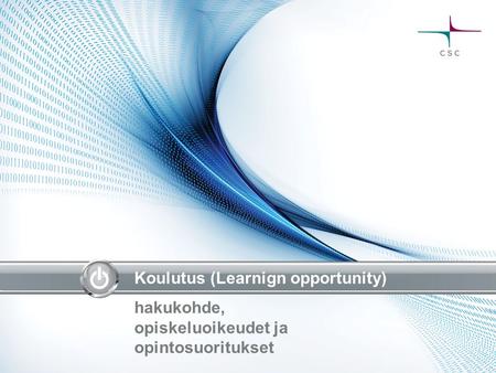 Koulutus (Learnign opportunity) hakukohde, opiskeluoikeudet ja opintosuoritukset.