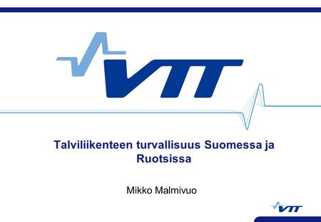 Talviliikenteen turvallisuus Suomessa ja Ruotsissa Mikko Malmivuo.