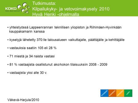 Väkevä-Harjula/2010 Tutkimusta: Kilpailukyky- ja vetovoimakysely 2010 Hyvä Henki -ohjelmalla yhteistyössä Lappeenrannan teknillisen yliopiston ja Riihimäen-Hyvinkään.