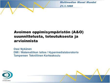 Avoimen oppimisympäristön (A&O) suunnittelusta, toteutuksesta ja arvioinnista Ossi Nykänen DMI / Matematiikan laitos / Hypermedialaboratorio Tampereen.