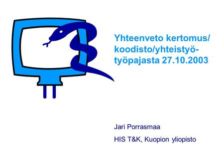 Yhteenveto kertomus/ koodisto/yhteistyö- työpajasta 27.10.2003 Jari Porrasmaa HIS T&K, Kuopion yliopisto.